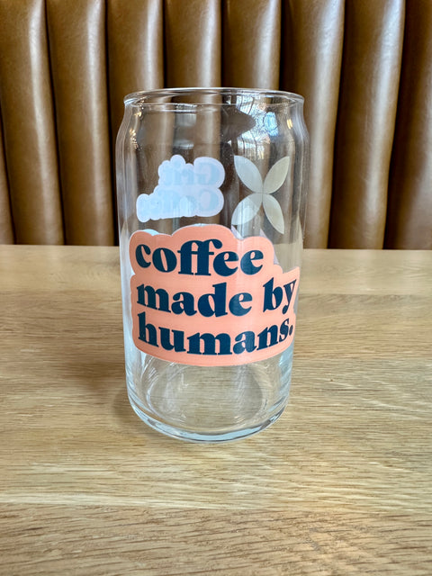 Coffee Made By Humans Can Glass